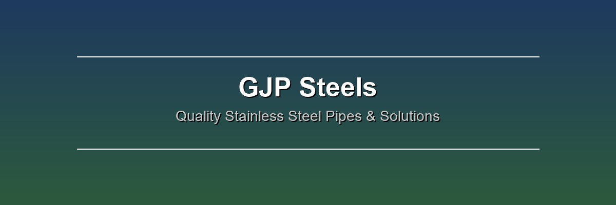 GJP Steels - Stainless Steel Pipes