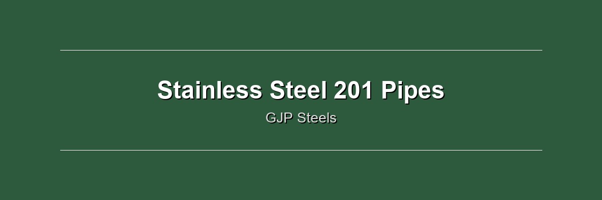 Stainless Steel 201 Pipes by GJP Steels