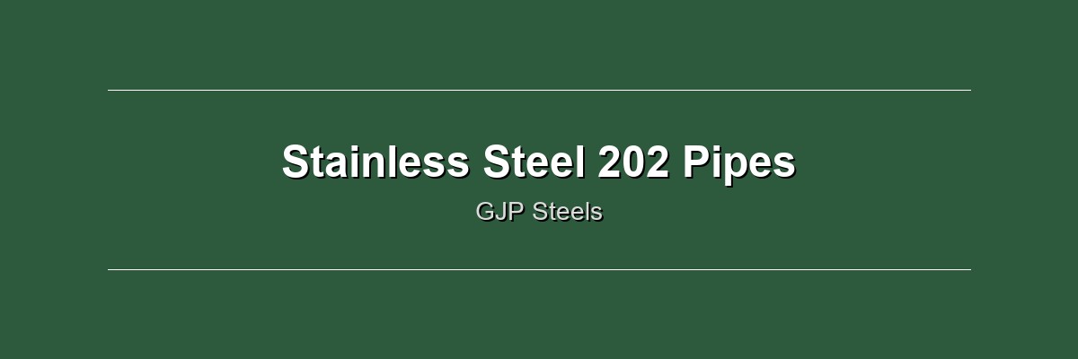 Stainless Steel 202 Pipes by GJP Steels
