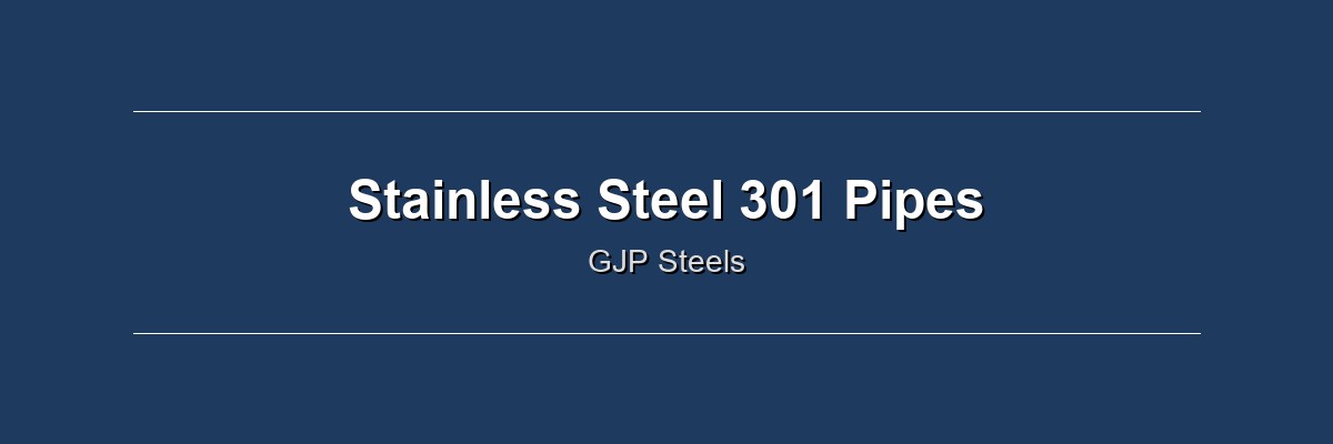 Stainless Steel 301 Pipes by GJP Steels