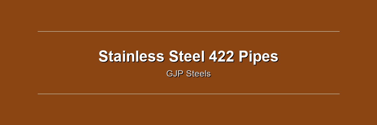 Stainless Steel 422 Pipes by GJP Steels