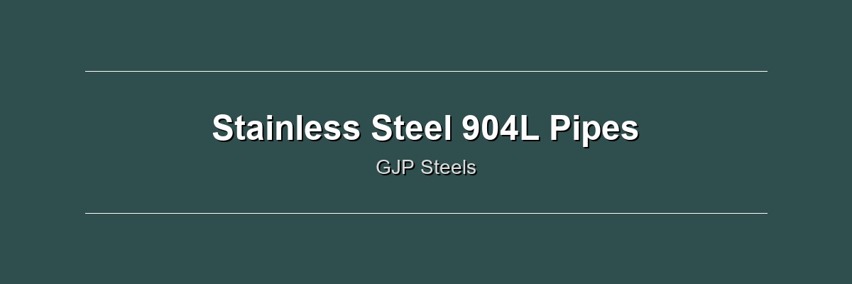 Stainless Steel 904L Pipes by GJP Steels